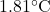 1.81^{\circ}\mathrm{C}