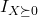 I_{X\succeq0}