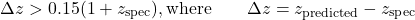 \begin{equation*}\Delta z > 0.15(1 + z_{\mathrm{spec}}), \text{where}\qquad\Delta z = z_{\mathrm{predicted}} - z_{\mathrm{spec}}\end{equation*}