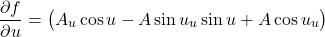 \[\frac{\partial f}{\partial u}=\begin{pmatrix}A_{u}\cos u-A\sin u\A_{u}\sin u+A\cos u\B_{u}\end{pmatrix}\]