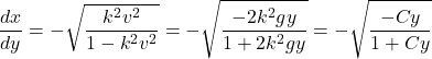 \begin{equation*}\frac{dx}{dy} = -\sqrt{\frac{k^2 v^2}{1 - k^2 v^2}} = -\sqrt{\frac{-2k^2 gy}{1 + 2k^2 gy}} = -\sqrt{\frac{-Cy}{1 + Cy}}\end{equation*}