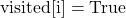 \mathrm{visited}[\mathrm{i}] = \mathrm{True}