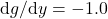 \mathrm{d}g/\mathrm{d}y = -1.0