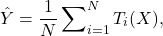 \[\hat{Y} = \frac{1}{N} \sum\nolimits_{i=1}^{N} T_i(X), \]