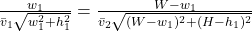 \frac{w_1}{\bar{v}_1 \sqrt{w_1^2 + h_1^2}} = \frac{W - w_1}{\bar{v}_2 \sqrt{(W - w_1)^2 + (H - h_1)^2}}