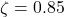 \zeta = 0.85