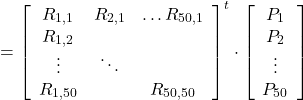 \begin{equation*}\begin{aligned}& =\left[\begin{array}{ccc}R_{1,1} & R_{2,1} & \ldots R_{50,1} \\R_{1,2} & & \\\vdots & \ddots & \\R_{1,50} & & R_{50,50}\end{array}\right]^t \cdot\left[\begin{array}{c}P_1 \\P_2 \\\vdots \\P_{50}\end{array}\right]\end{aligned}\end{equation*}