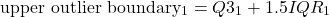 \[\text{upper outlier boundary} { }_1=Q 3_1+1.5 I Q R_1\]