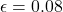 \epsilon = 0.08