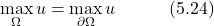 \begin{equation*} \max_\Omega u = \max_{\partial\Omega} u \hspace{3em} \text{(5.24)} \end{equation*}