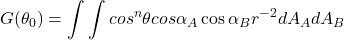 \[G(\theta_0) = \int \int cos^{n}\theta cos\alpha_A \cos\alpha_B r^{-2} dA_A dA_B\]