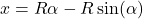 \[x = R\alpha - R\sin(\alpha)\]