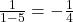 \frac{1}{1-5} = -\frac{1}{4}