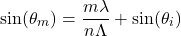 \begin{equation*}\sin(\theta_m) = \frac{m\lambda}{n\Lambda} + \sin(\theta_i)\end{equation*}
