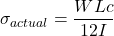 \sigma_{actual} = \dfrac{WLc}{12I}