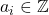 a_i \in \mathbb{Z}