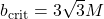 b_{\mathrm{crit}} = 3\sqrt{3}M