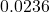 0.0236
