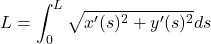 \[L = \int_0^L\sqrt{x'(s)^2 + y'(s)^2}ds\]