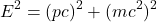 \[E^2 = (pc)^2 + (mc^2)^2\]