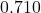 0.710