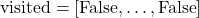 \mathrm{visited} = [\mathrm{False}, \ldots, \mathrm{False}]