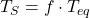 T_S = f \cdot T_{eq}