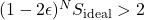 (1-2\epsilon)^N S_{\text{ideal}}>2