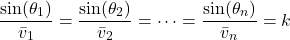 \begin{equation*}\frac{\sin(\theta_1)}{\bar{v}_1} = \frac{\sin(\theta_2)}{\bar{v}_2} = \cdots = \frac{\sin(\theta_n)}{\bar{v}_n} = k\end{equation*}
