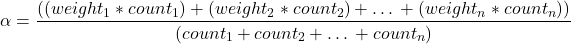 \begin{equation*}\alpha =\frac{( (weight_1* count_1 )+ (weight_2* count_2 )+ … + (weight_n* count_n ))}{(count_1+ count_2+ … + count_n )}\end{equation*}