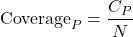 \begin{equation*} \text{Coverage}_P = \frac{C_P}{N} \end{equation*}