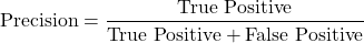 \[\text{Precision} = \frac{\text{True Positive}}{\text{True Positive} + \text{False Positive}}\]