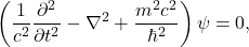 \begin{equation*}\left(\frac{1}{c^2}\frac{\partial^2}{\partial t^2} - \nabla^2 + \frac{m^2 c^2}{\hbar^2}\right)\psi = 0,\end{equation*}