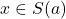 x \in S(a)