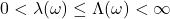0 < \lambda(\omega) \leq \Lambda(\omega) < \infty
