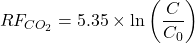 \begin{equation*}RF_{CO_{2}}=5.35\times \ln \left( \frac{C}{C_{0}}\right)\end{equation*}