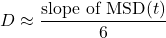 \begin{equation*}D \approx \frac{\text{slope of MSD}(t)}{6}\end{equation*}