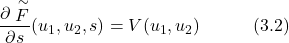 \begin{equation*} \frac{\partial \stackrel{\sim}F}{\partial s}(u_1,u_2,s) = V(u_1,u_2) \hspace{3em} \text{(3.2)} \end{equation*}