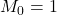 M_0 = 1