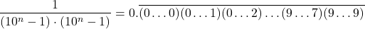\[\frac{1}{(10^n-1) \cdot (10^n-1)} = 0.\overline{(0\ldots0)(0\ldots1)(0\ldots2)\ldots(9\ldots7)(9\ldots9)}\]