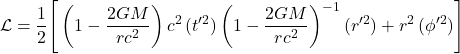 \begin{equation*}\mathcal{L} = \frac{1}{2} \Bigg[\left( 1 - \frac{2GM}{r c^2} \right) c^2 \, (t'^2)\left( 1 - \frac{2GM}{r c^2} \right)^{-1} (r'^2)+r^2 \, (\phi'^2)\Bigg]\end{equation*}