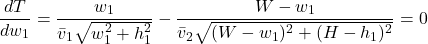 \[\frac{dT}{dw_1} = \frac{w_1}{\bar{v}_1 \sqrt{w_1^2 + h_1^2}} - \frac{W - w_1}{\bar{v}_2 \sqrt{(W - w_1)^2 + (H - h_1)^2}} = 0\]