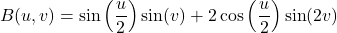 \[B(u,v) = \sin\left(\frac{u}{2}\right)\sin(v) + 2\cos\left(\frac{u}{2}\right)\sin(2v)\]