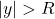 |y| > R