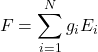 \[F = \sum_{i=1}^{N} g_i E_i\]