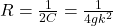 R = \frac{1}{2C} = \frac{1}{4gk^2}