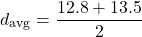 \[d_{\text{avg}} = \frac{12.8 + 13.5}{2}\]