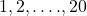 {1, 2, \ldots., 20}