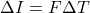 \begin{equation*}\Delta I = F \Delta T\end{equation*}