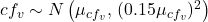 cf_v \sim N\left(\mu_{cf_v},\,(0.15\mu_{cf_v})^2\right)